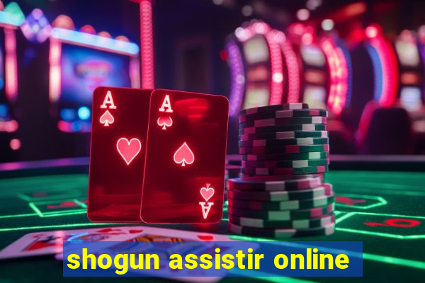 shogun assistir online